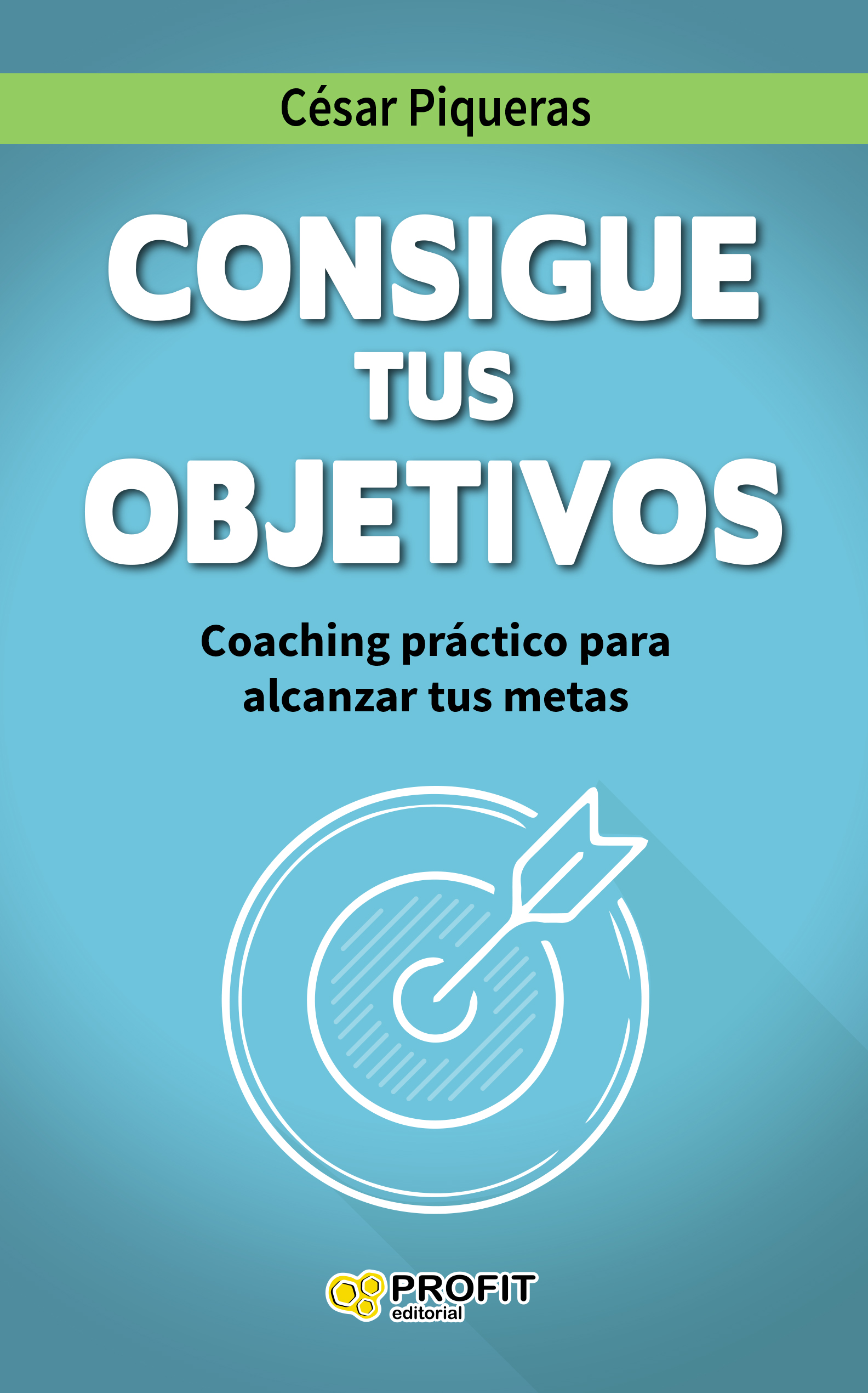 Consigue tus objetivos | César Piqueras | Libros de empresa y negocios