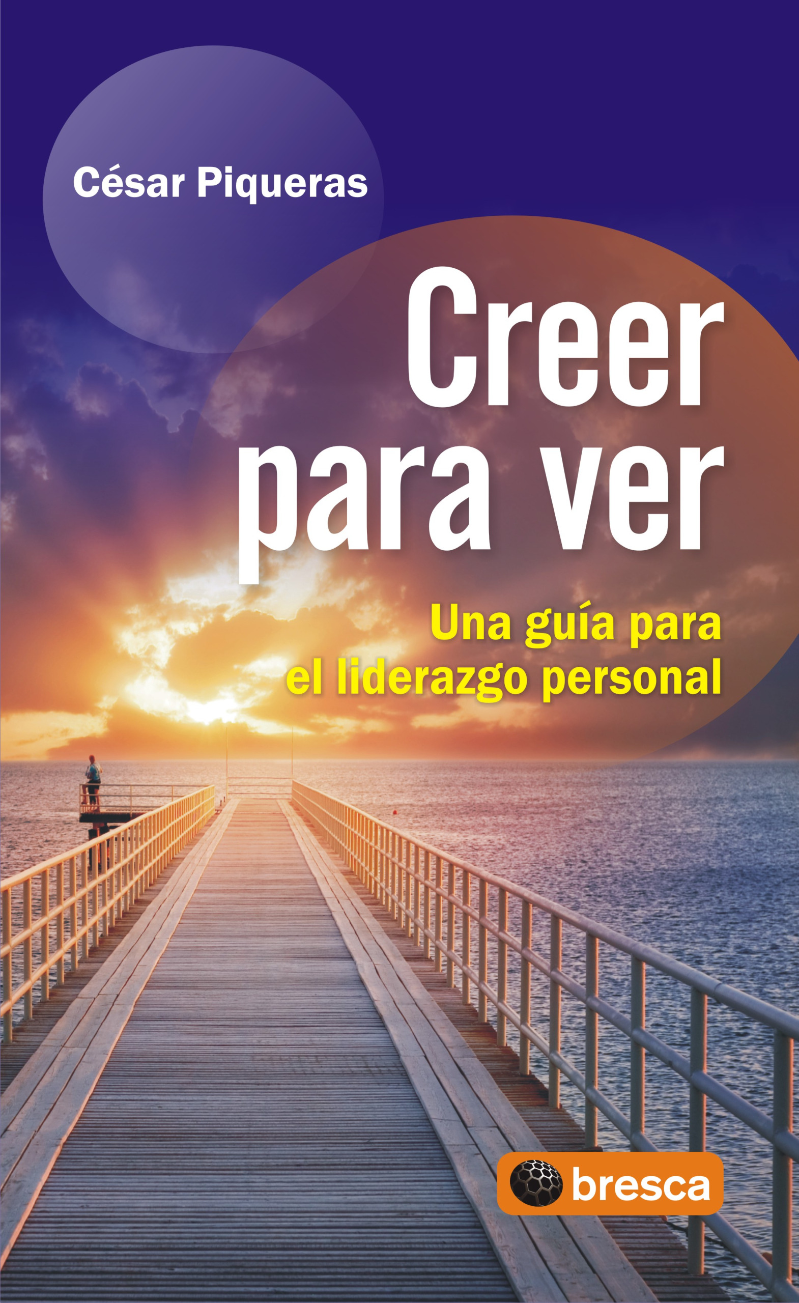 Creer para ver | César Piqueras | Libros de empresa y negocios