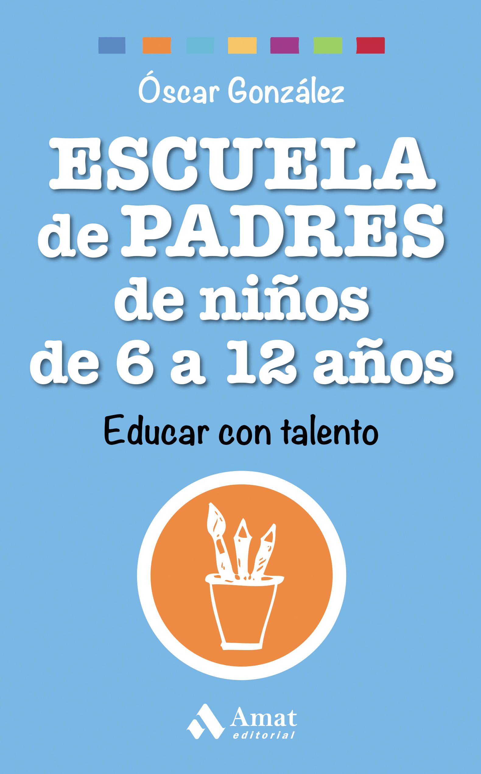 Escuela de padres de niños de 6 a 12 años | Óscar González | Libros para vivir mejor
