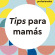 Tips para mamás